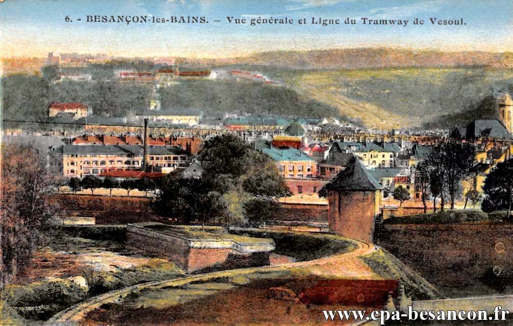6. - BESANÇON-les-BAINS. - Vue générale et Ligne du Tramway de Vesoul.